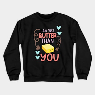 I Am Just Butter Than You Crewneck Sweatshirt